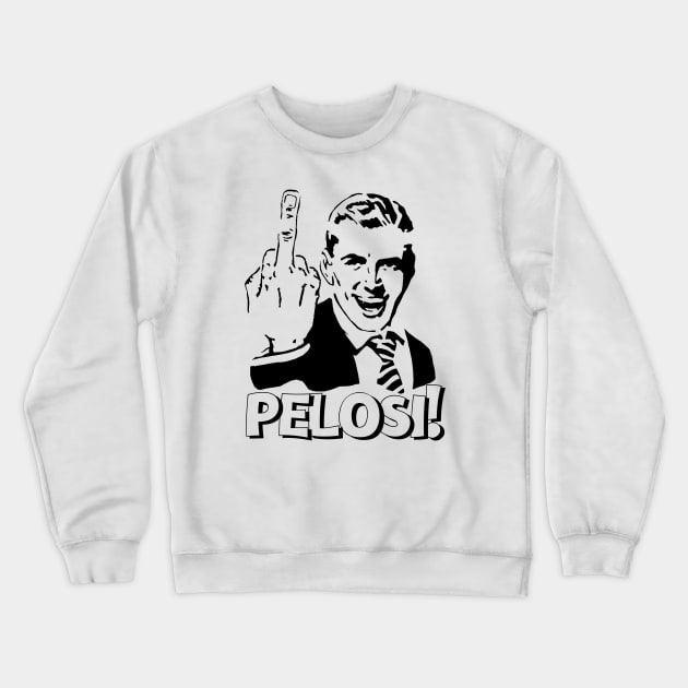 MIDDLE FINGER PELOSI POLITICALLY INCORRECT Crewneck Sweatshirt by FREE SPEECH SHOP